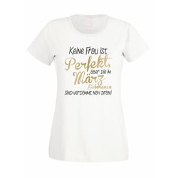 Damen T-Shirt - Keine Frau ist perfekt, aber die im Mrz...