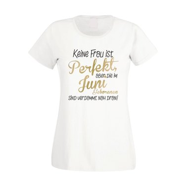 Damen T-Shirt - Keine Frau ist perfekt, aber die im Juni