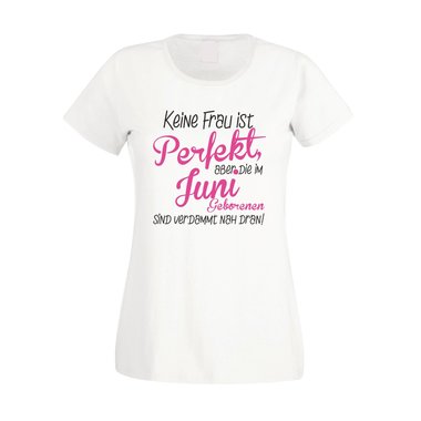 Damen T-Shirt - Keine Frau ist perfekt, aber die im Juni