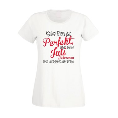 Damen T-Shirt - Keine Frau ist perfekt, aber die im Juli Geborenen sind verdammt nah dran!