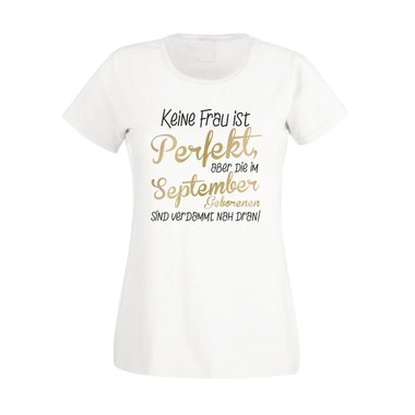 Damen T-Shirt - Keine Frau ist perfekt, aber die im September Geborenen sind verdammt nah dran!