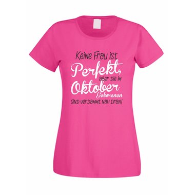 Damen T-Shirt - Keine Frau ist perfekt, aber die im Oktober Geborenen sind verdammt nah dran!