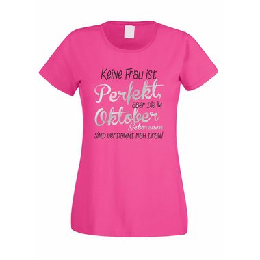 Damen T-Shirt - Keine Frau ist perfekt, aber die im Oktober Geborenen sind verdammt nah dran!