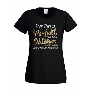 Damen T-Shirt - Keine Frau ist perfekt, aber die im Oktober Geborenen sind verdammt nah dran!