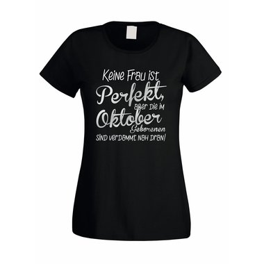 Damen T-Shirt - Keine Frau ist perfekt, aber die im Oktober Geborenen sind verdammt nah dran!