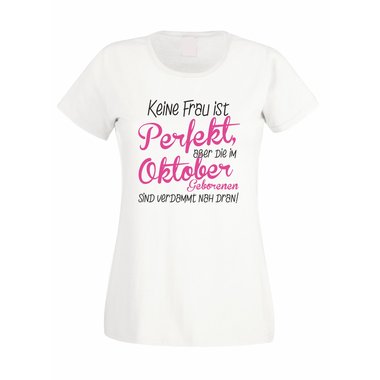 Damen T-Shirt - Keine Frau ist perfekt, aber die im Oktober Geborenen sind verdammt nah dran!