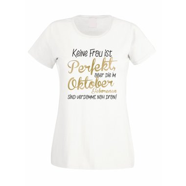 Damen T-Shirt - Keine Frau ist perfekt, aber die im Oktober Geborenen sind verdammt nah dran!