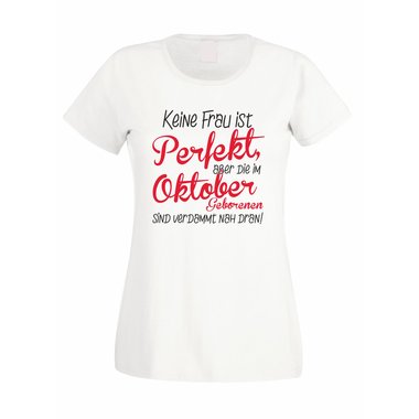 Damen T-Shirt - Keine Frau ist perfekt, aber die im Oktober Geborenen sind verdammt nah dran!