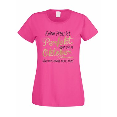 Damen T-Shirt - Keine Frau ist perfekt, aber die im Oktober Geborenen sind verdammt nah dran!