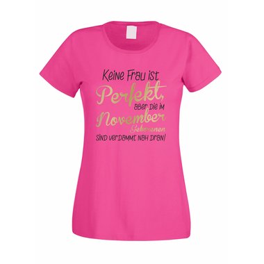 Damen T-Shirt - Keine Frau ist perfekt, aber die im November Geborenen sind verdammt nah dran!
