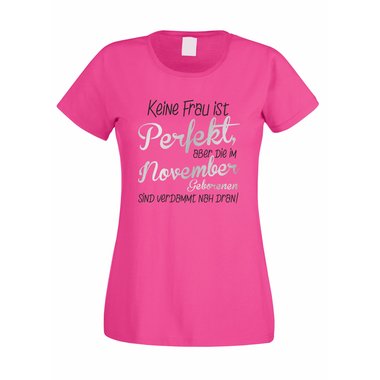 Damen T-Shirt - Keine Frau ist perfekt, aber die im November Geborenen sind verdammt nah dran!