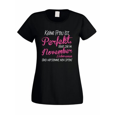 Damen T-Shirt - Keine Frau ist perfekt, aber die im November Geborenen sind verdammt nah dran!