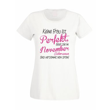 Damen T-Shirt - Keine Frau ist perfekt, aber die im November Geborenen sind verdammt nah dran!