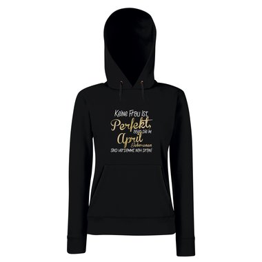 Damen Hoodie - Keine Frau ist perfekt, aber die im April Geborenen sind verdammt nah dran!