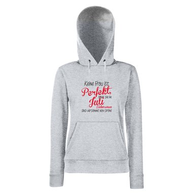 Damen Hoodie - Keine Frau ist perfekt, aber die im Juli Geborenen sind verdammt nah dran!
