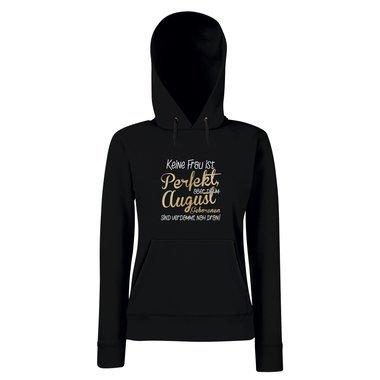 Damen Hoodie - Keine Frau ist perfekt, aber die im August Geborenen sind verdammt nah dran!
