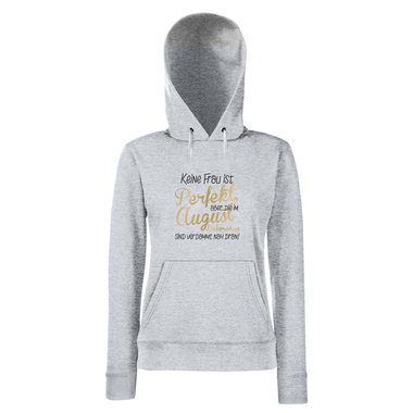 Damen Hoodie - Keine Frau ist perfekt, aber die im August Geborenen sind verdammt nah dran!