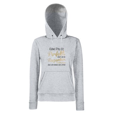 Damen Hoodie - Keine Frau ist perfekt, aber die im Dezember Geborenen sind verdammt nah dran!