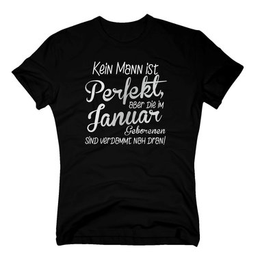Herren T-Shirt - Kein Mann ist perfekt, aber die im Januar Geborenen sind verdammt nah dran!