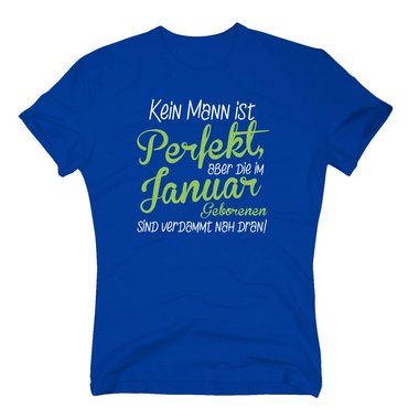 Herren T-Shirt - Kein Mann ist perfekt, aber die im Januar Geborenen sind verdammt nah dran!