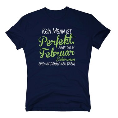 Herren T-Shirt - Kein Mann ist perfekt, aber die im Februar Geborenen sind verdammt nah dran!