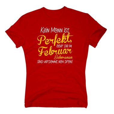 Herren T-Shirt - Kein Mann ist perfekt, aber die im Februar Geborenen sind verdammt nah dran!
