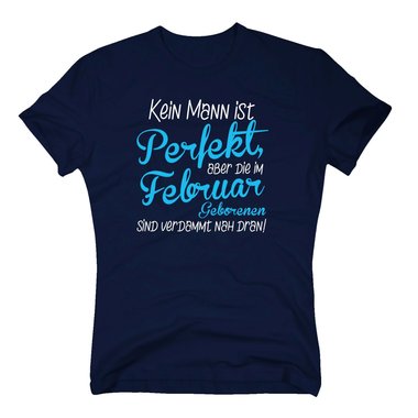 Herren T-Shirt - Kein Mann ist perfekt, aber die im Februar Geborenen sind verdammt nah dran!
