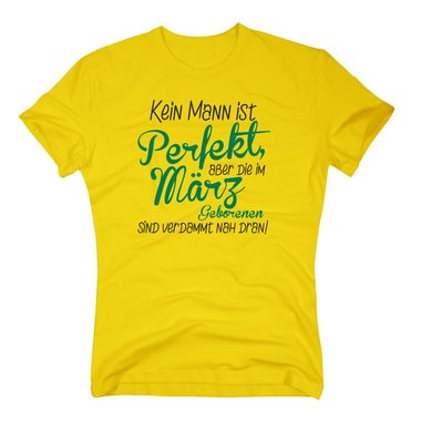 Herren T-Shirt - Kein Mann ist perfekt, aber die im Mrz Geborenen sind verdammt nah dran!