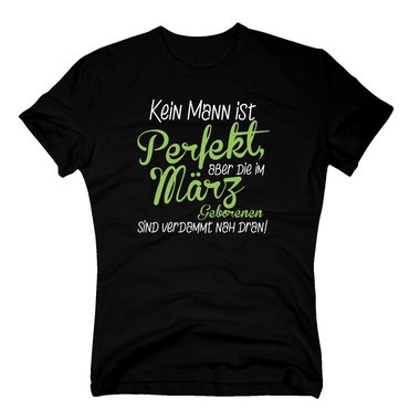 Herren T-Shirt - Kein Mann ist perfekt, aber die im Mrz Geborenen sind verdammt nah dran!