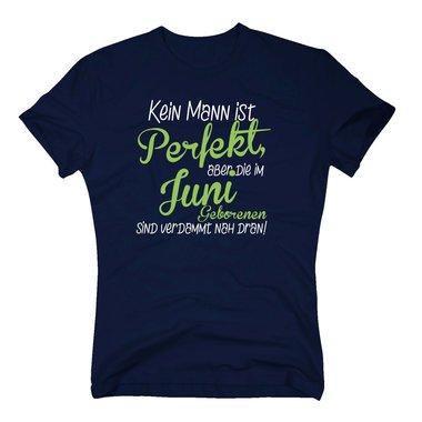 Herren T-Shirt - Kein Mann ist perfekt, aber die im Juni Geborenen sind verdammt nah dran!