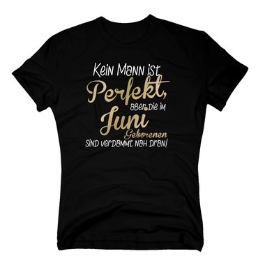 Herren T-Shirt - Kein Mann ist perfekt, aber die im Juni Geborenen sind verdammt nah dran!