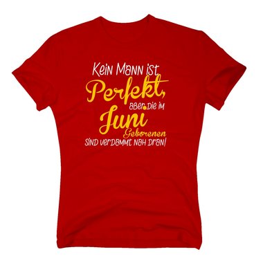 Herren T-Shirt - Kein Mann ist perfekt, aber die im Juni Geborenen sind verdammt nah dran!