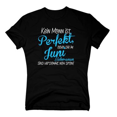 Herren T-Shirt - Kein Mann ist perfekt, aber die im Juni Geborenen sind verdammt nah dran!