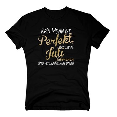 Herren T-Shirt - Kein Mann ist perfekt, aber die im Juli Geborenen sind verdammt nah dran!