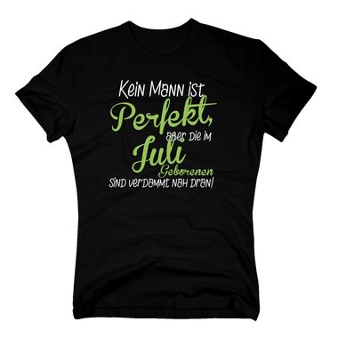 Herren T-Shirt - Kein Mann ist perfekt, aber die im Juli Geborenen sind verdammt nah dran!