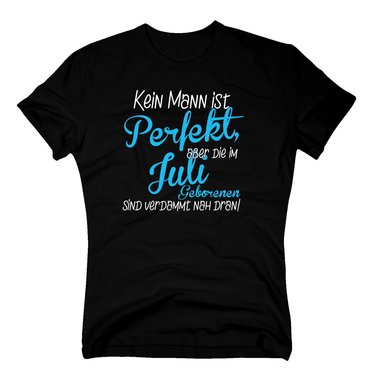 Herren T-Shirt - Kein Mann ist perfekt, aber die im Juli Geborenen sind verdammt nah dran!