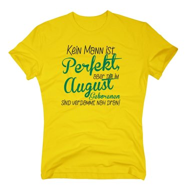 Herren T-Shirt - Kein Mann ist perfekt, aber die im August Geborenen sind verdammt nah dran!