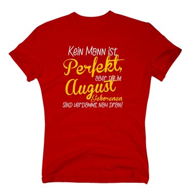 Herren T-Shirt - Kein Mann ist perfekt, aber die im August Geborenen sind verdammt nah dran!