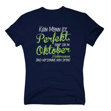 Herren T-Shirt - Kein Mann ist perfekt, aber die im Oktober Geborenen sind verdammt nah dran!