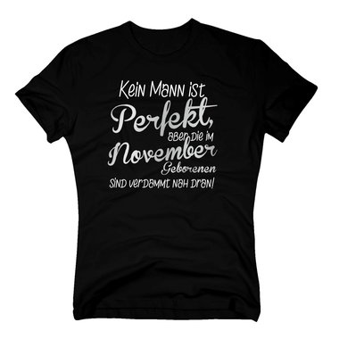 Herren T-Shirt - Kein Mann ist perfekt, aber die im November Geborenen sind verdammt nah dran!