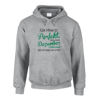 Hoodie Dezember Geburtstag - Kein Mann ist perfekt, aber die im Dezember Geborenen sind verdammt nah dran!