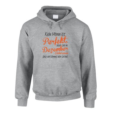 Hoodie Dezember Geburtstag - Kein Mann ist perfekt, aber die im Dezember Geborenen sind verdammt nah dran!