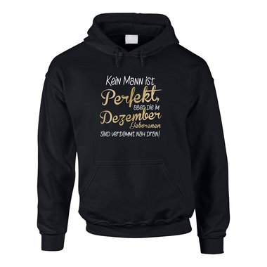 Hoodie Dezember Geburtstag - Kein Mann ist perfekt, aber die im Dezember Geborenen sind verdammt nah dran!