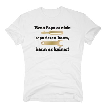 Herren T-Shirt Papa Handwerk - Wenn Papa es nicht reparieren kann, kann es keiner (Werkzeug)