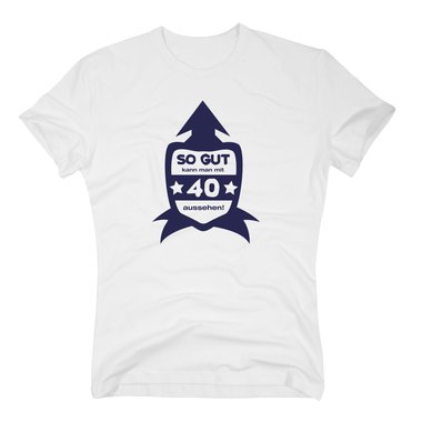 Geschenk zum 40. Geburtstag - Herren T-Shirt So Gut kann man mit 40 aussehen