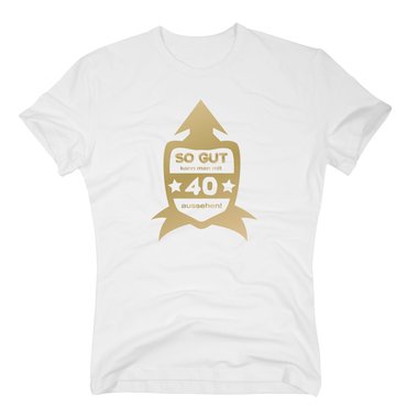 Geschenk zum 40. Geburtstag - Herren T-Shirt So Gut kann man mit 40 aussehen