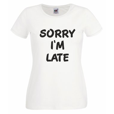 Damen T-Shirt Sorry I´m Late