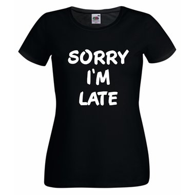 Damen T-Shirt Sorry Im Late