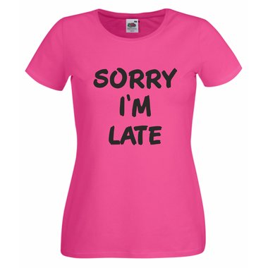 Damen T-Shirt Sorry I´m Late