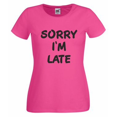 Damen T-Shirt Sorry Im Late